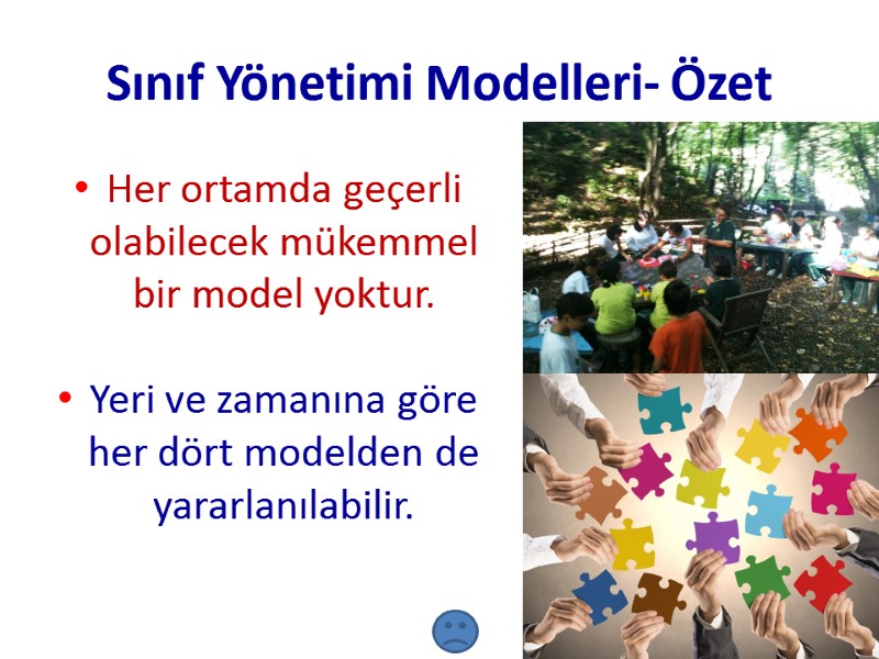 Sınıf Yönetimi Modelleri- Özet Her ortamda geçerli olabilecek mükemmel bir model yoktur.  Yeri